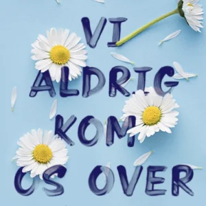 Alt det vi aldrig kom os over