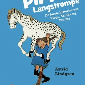 Pippi Langstrømpe. De første historier om Pippi, Annika og Tommy