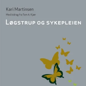 Løgstrup og sykepleien : med bidrag fra Tom A. Kjær