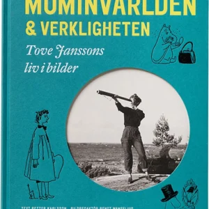 Muminvärlden och verkligheten : Tove Janssons liv i bilder