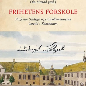 Frihetens forskole : professon Schlegel og eidsvollmennenes læretid i København