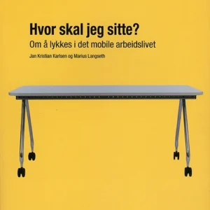 Hvor skal jeg sitte? : om å lykes i det mobile arbeidslivet