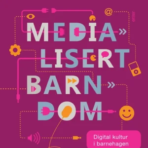 Medialisert barndom : digital kultur i barnehagen