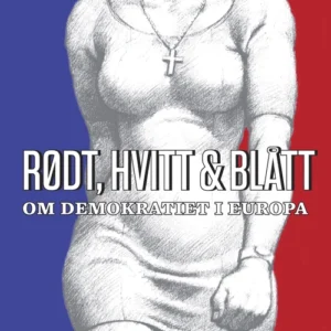 Rødt, hvitt & blått : om demokratiet i Europa