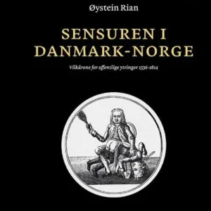 Sensuren i Danmark-Norge ; vilkårene for offentlige ytringer 1536-1814