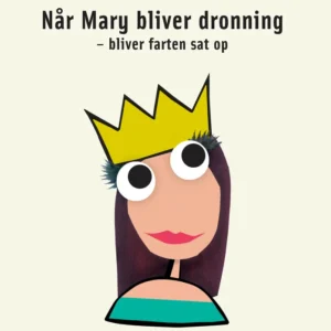 Når Mary bliver dronning - bliver farten sat op