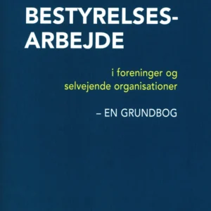 Bestyrelsesarbejde i foreninger og selvejende organisationer - en grundbog