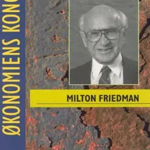 Milton Friedman - en pragmatisk revolutionær