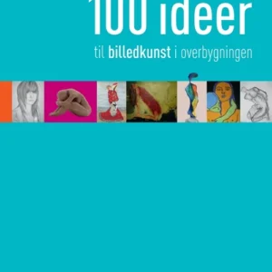 100 ideer til billedkunst i overbygningen