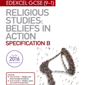 My Revision Notes Edexcel Religious Studies For Gcse 9-1: Beliefs In Action Specification B Area 1 Religion And Ethics Through Christianity, Area 2 Religion, Peace And Conflict Through Islam