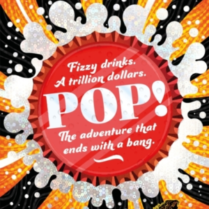Pop! Fizzy Drinks. A Trillion Dollars. The Adventure That Ends With A Bang.