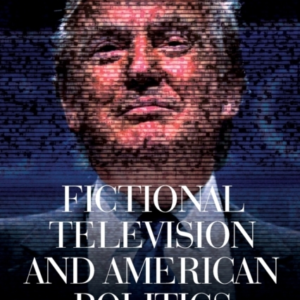 Fictional Television And American Politics From 9/11 To Donald Trump