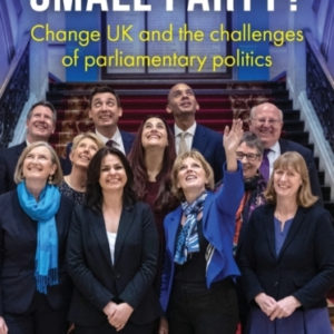The End Of The Small Party? Change Uk And The Challenges Of Parliamentary Politics