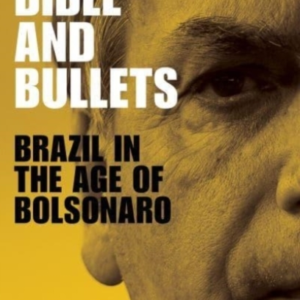 Beef, Bible And Bullets Brazil In The Age Of Bolsonaro
