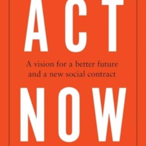 Act Now A Vision For A Better Future And A New Social Contract