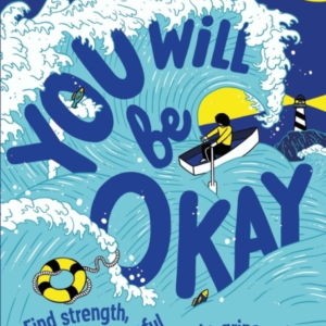 You Will Be Okay Find Strength, Stay Hopeful And Get To Grips With Grief