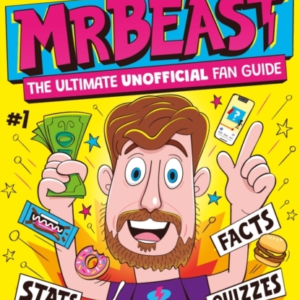 The World Of Mrbeast The Ultimate Unofficial Fan Guide Packed With Facts, Stats And Quizzes