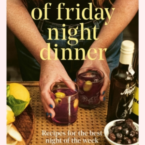 The Art Of Friday Night Dinner Recipes For The Best Night Of The Week