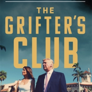 The Grifter'S Club Trump, Mar-A-Lago, And The Selling Of The Presidency