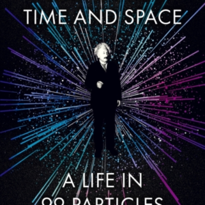 Einstein In Time And Space A Life In 99 Particles