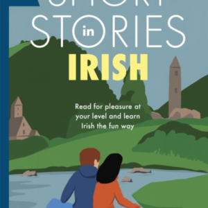 Short Stories In Irish For Beginners Read For Pleasure At Your Level, Expand Your Vocabulary And Learn Irish The Fun Way