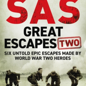 Sas Great Escapes Two Six Untold Epic Escapes Made By World War Two Heroes