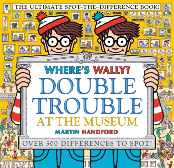 Where'S Wally? Double Trouble At The Museum: The Ultimate Spot-The-Difference Book! Over 500 Differences To Spot