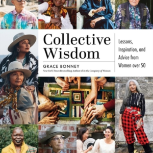 Collective Wisdom Lessons, Inspiration, And Advice From Women Over 50