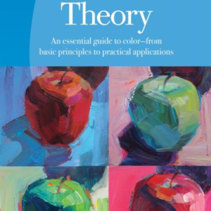 Color Theory Artist'S Library An Essential Guide To Color-From Basic Principles To Practical Applications