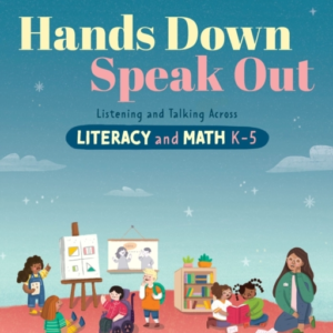 Hands Down, Speak Out Listening And Talking Across Literacy And Math