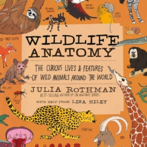 Wildlife Anatomy The Curious Lives & Features Of Wild Animals Around The World