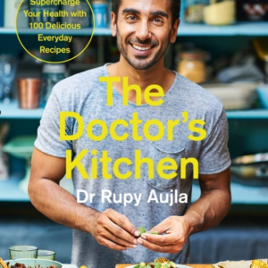 The DoctorâS Kitchen: Supercharge Your Health With 100 Delicious Everyday Recipes