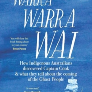 Warra Warra Wai How Indigenous Australians Discovered Captain Cook, And What They Tell About The Coming Of The Ghost People