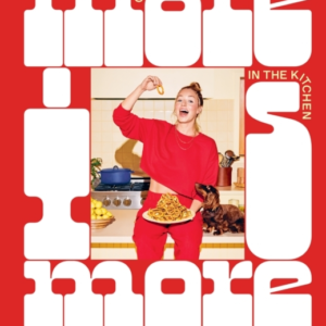 More Is More Get Loose In The Kitchen: A Cookbook