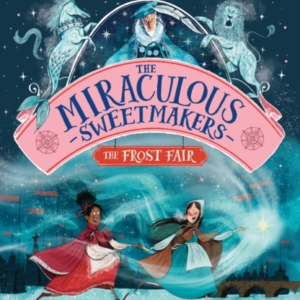 The Miraculous Sweetmakers: The Frost Fair