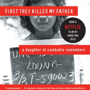 First They Killed My Father A Daughter Of Cambodia Remembers