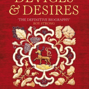 Devices And Desires Bess Of Hardwick And The Building Of Eli