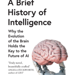 A Brief History Of Intelligence Why The Evolution Of The Bra