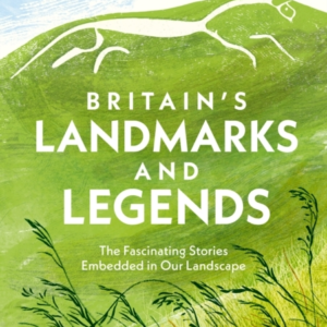 BritainâS Landmarks And Legends The Fascinating Stories Embe