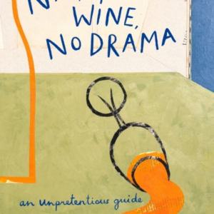 Natural Wine, No Drama An Unpretentious Guide