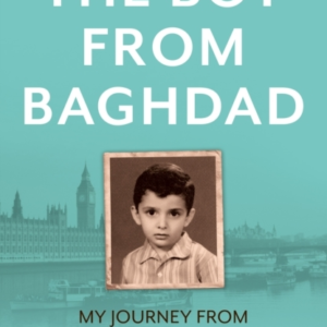 The Boy From Baghdad My Journey From Waziriyah To Westminste
