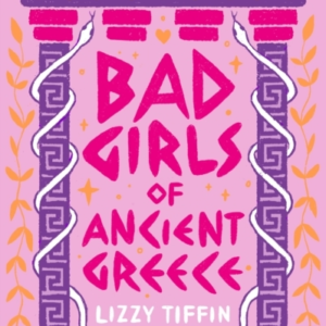 Bad Girls Of Ancient Greece Myths And Legends From The Baddi