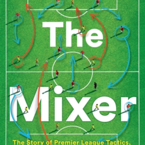 The Mixer The Story Of Premier League Tactics, From Route On