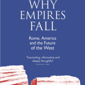 Why Empires Fall Rome, America And The Future Of The West
