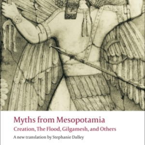 Myths From Mesopotamia Creation, The Flood, Gilgamesh, And O