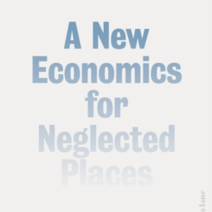Left Behind A New Economics For Neglected Places