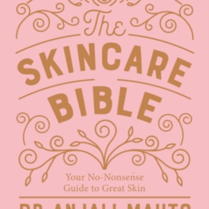 The Skincare Bible Your No-Nonsense Guide To Great Skin