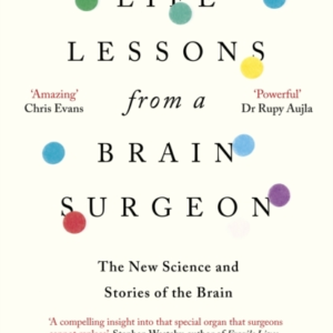 Life Lessons From A Brain Surgeon The New Science And Storie