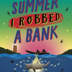 The Summer I Robbed A Bank