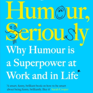 Humour, Seriously Why Humour Is A Superpower At Work And In